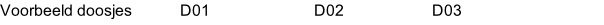 Voorbeeld doosjes            D01                          D02                      D03